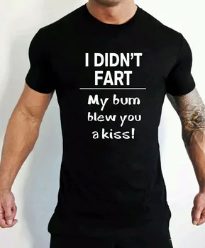 Fashion O-Neck Hipster Tee Shirts I Didn't Fart I Bloww You A Kiss Funny Gift Humour Slim Fit T-Shirt Round Neck Crazy Top