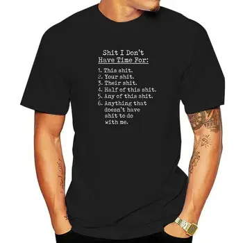 Shit I Dont Have Time For Funny Shit List Sarcastic T-Shirt Discount Mens T Shirt Europe Tops Tees Cotton Casual